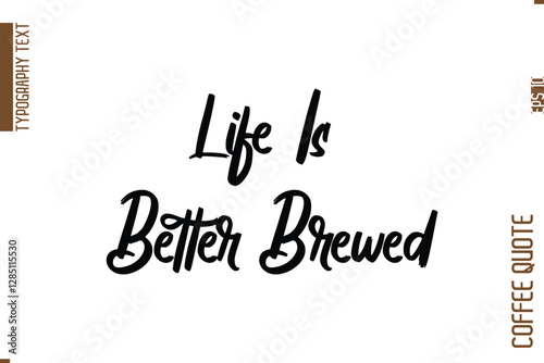 Coffee Quote In Stylish Typography Vector Text Life Is Better Brewed