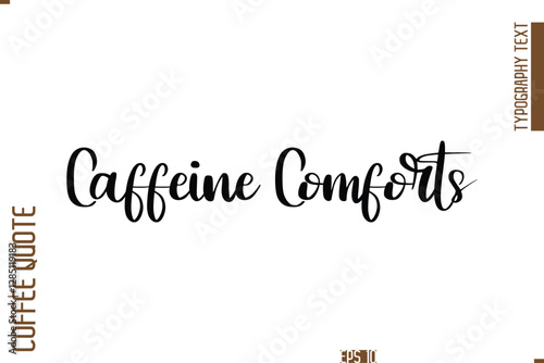 Caffeine Comforts Hand Drawn Lettering Text Coffee Caption