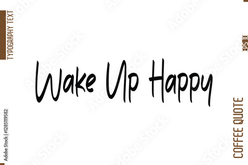 Coffee Quote In Stylish Typography Vector Text Wake Up Happy