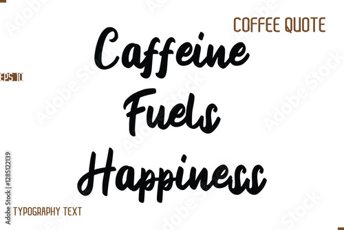Vector Motivation Text Typography Coffee Saying Caffeine Fuels Happiness