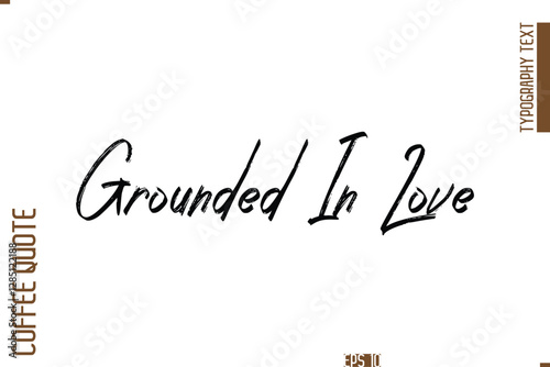 Hand Drawn Lettering Text Coffee Caption Grounded In Love