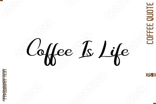 Modern Cursive Calligraphy Coffee Slogan Coffee Is Life 