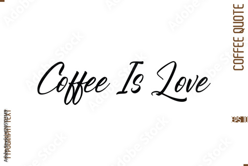 Modern Cursive Calligraphy Coffee Slogan Coffee Is Love