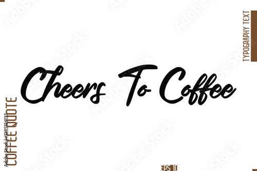Hand Drawn Lettering Text Coffee Caption Cheers To Coffee