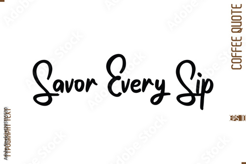 Modern Cursive Calligraphy Coffee Slogan Savor Every Sip