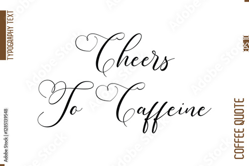 Coffee Quote In Stylish Typography Vector Text Cheers To Caffeine
