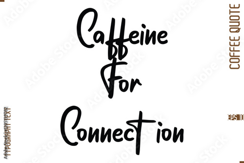 Modern Cursive Calligraphy Coffee Slogan Caffeine For Connection