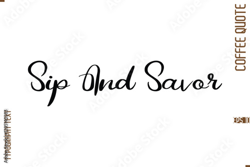 Modern Cursive Calligraphy Coffee Slogan Sip And Savor