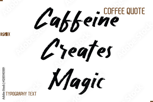 Vector Motivation Text Typography Coffee Saying Caffeine Creates Magic