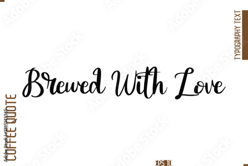 Hand Drawn Lettering Text Coffee Caption Brewed With Love