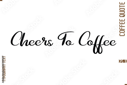 Modern Cursive Calligraphy Coffee Slogan Cheers To Coffee