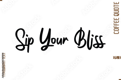 Modern Cursive Calligraphy Coffee Slogan Sip Your Bliss.