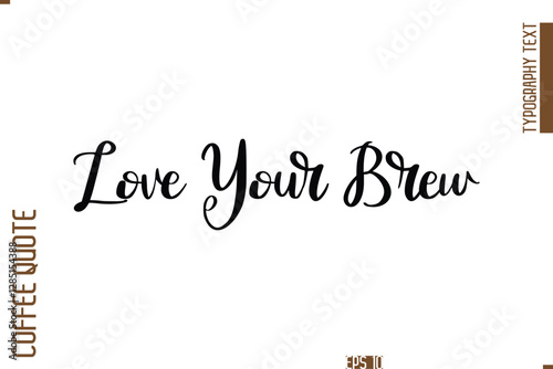 Hand Drawn Lettering Text Coffee Caption Love Your Brew