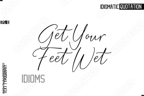 Typography Quote Vector Calligraphy Text Idiom Phrase Get Your Feet Wet.