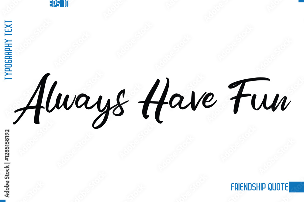 Fototapeta premium Stylish Typography Vector Lettering Inspirational Friendship Quote Always Have Fun