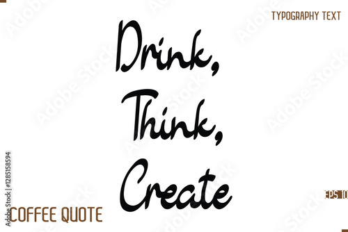 Typography Quote Vector Calligraphy Phrase Drink, Think, Create