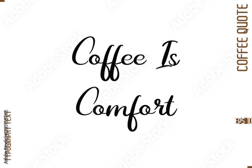 Modern Cursive Calligraphy Coffee Slogan Coffee Is Comfort