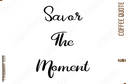 Modern Cursive Calligraphy Coffee Slogan Savor The Moment