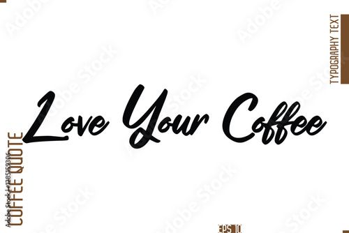 Hand Drawn Lettering Text Coffee Caption Love Your Coffee