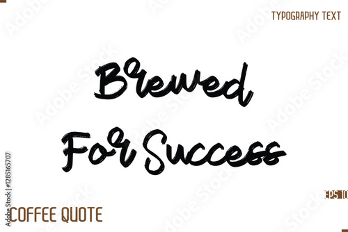 Typography Quote Vector Calligraphy Phrase Brewed For Success.