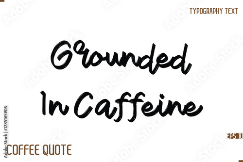 Typography Quote Vector Calligraphy Phrase Grounded In Caffeine