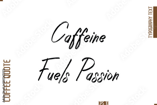 Hand Drawn Lettering Text Coffee Caption Caffeine Fuels Passion
