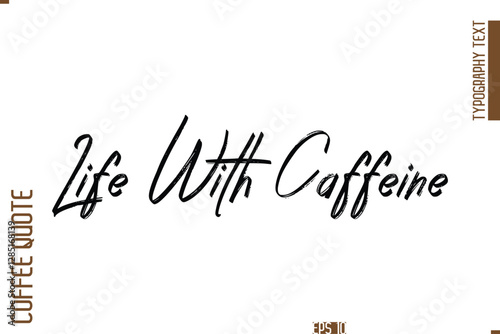 Hand Drawn Lettering Text Coffee Caption Life With Caffeine