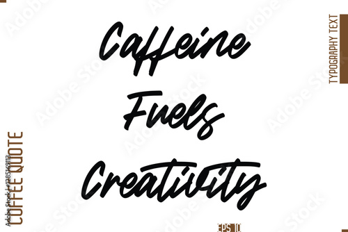 Hand Drawn Lettering Text Coffee Caption Caffeine Fuels Creativity 