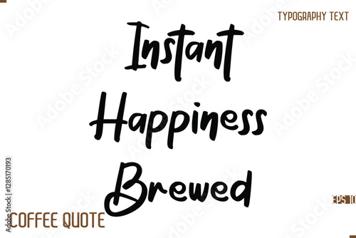 Typography Quote Vector Calligraphy Phrase Instant Happiness Brewed.