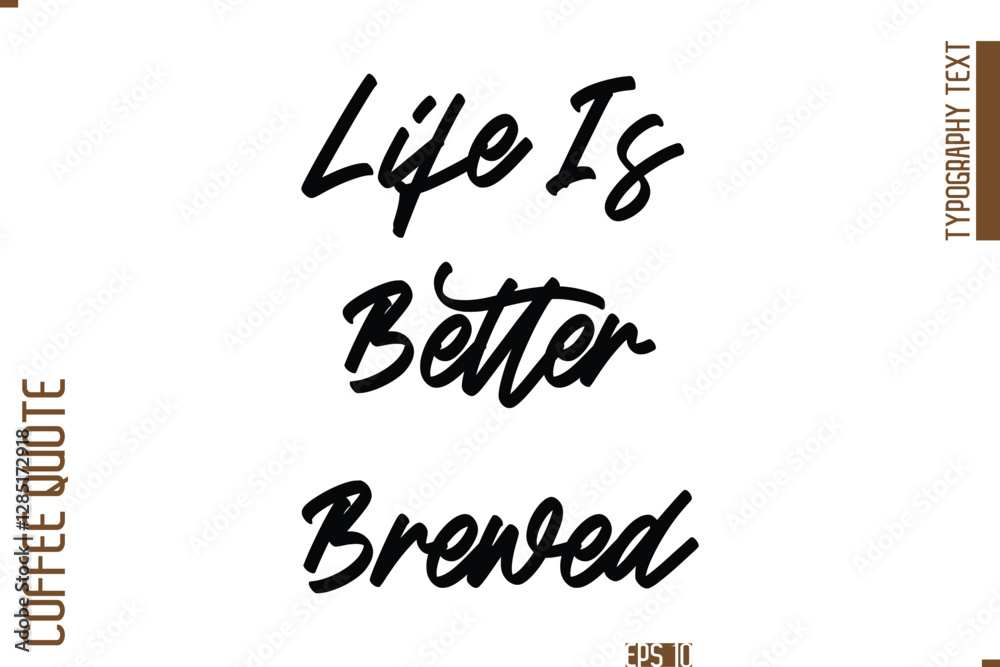 Hand Drawn Lettering Text Coffee Caption Life Is Better Brewed