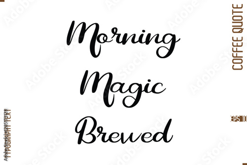 Modern Cursive Calligraphy Coffee Slogan Morning Magic Brewed