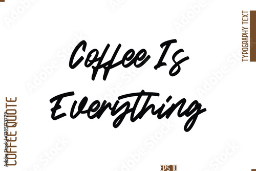 Hand Drawn Lettering Text Coffee Caption Coffee Is Everything