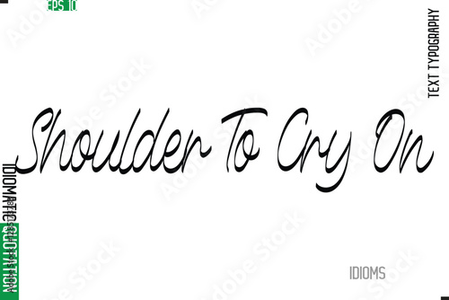 Stylish Cursive Calligraphy Slogan Lettering Idiom Shoulder To Cry On
