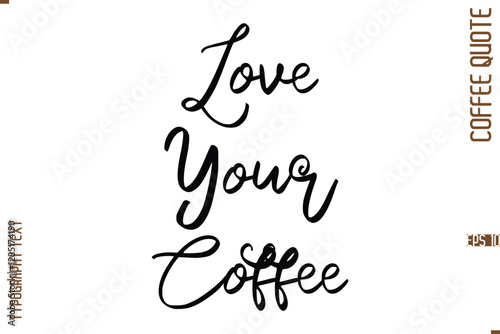 Modern Cursive Calligraphy Coffee Slogan Love Your Coffee