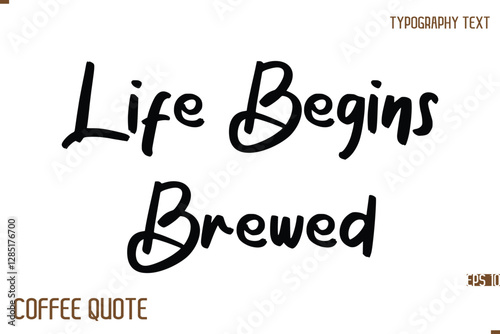 Typography Quote Vector Calligraphy Phrase Life Begins Brewed.
