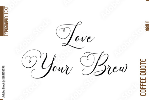 Coffee Quote In Stylish Typography Vector Text Love Your Brew