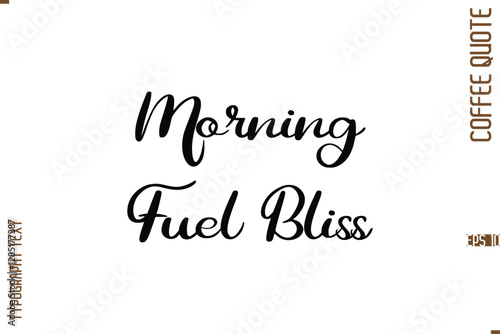 Modern Cursive Calligraphy Coffee Slogan Morning Fuel Bliss