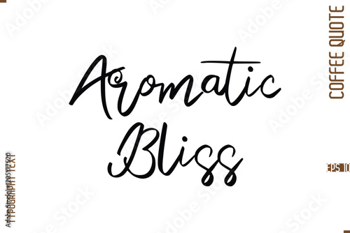 Modern Cursive Calligraphy Coffee Slogan Aromatic Bliss.