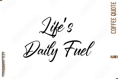 Modern Cursive Calligraphy Coffee Slogan Life’s Daily Fuel