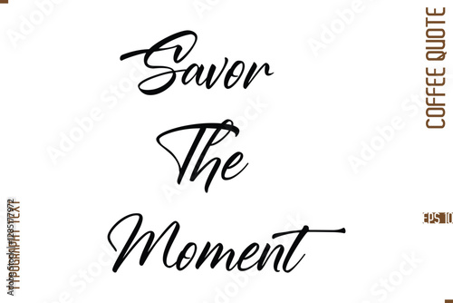 Modern Cursive Calligraphy Coffee Slogan Savor The Moment