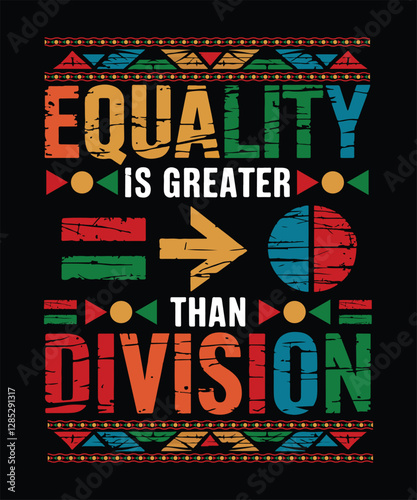 "Equality Is Greater Than Division" – A bold, impactful design promoting unity, inclusivity, and social justice.