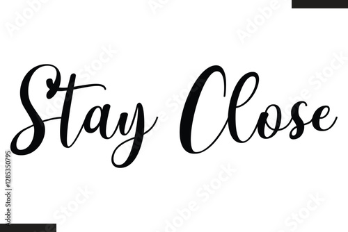 Stay Close Stylish Cursive Typography Love Text