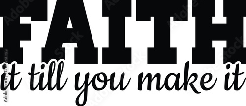 Faith It Till You Make It