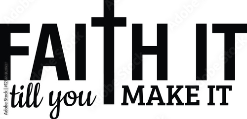 Faith It Till You Make It