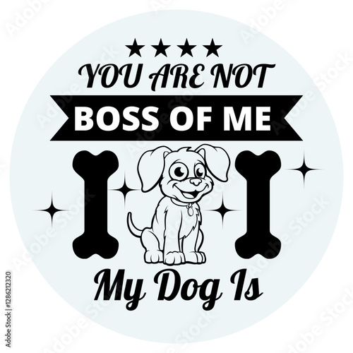 You are not boss of me, My Dog is. T shirt design for dogs lover. Typographic T-shirt Design, Black And White, Vintage Design.