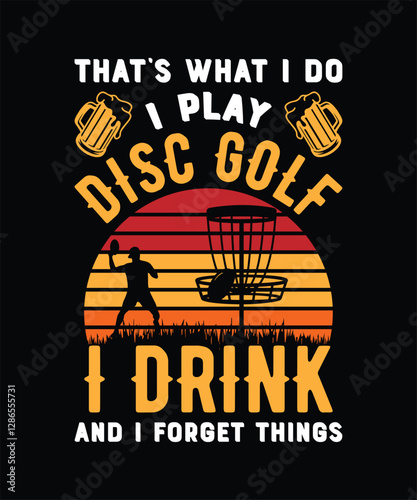that's what i do i play disc golf i drink and forget things t shirt graphic