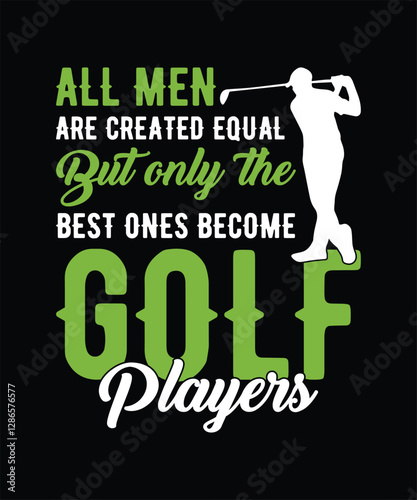all men are created equal but only the best ones become golf players t shirt graphic