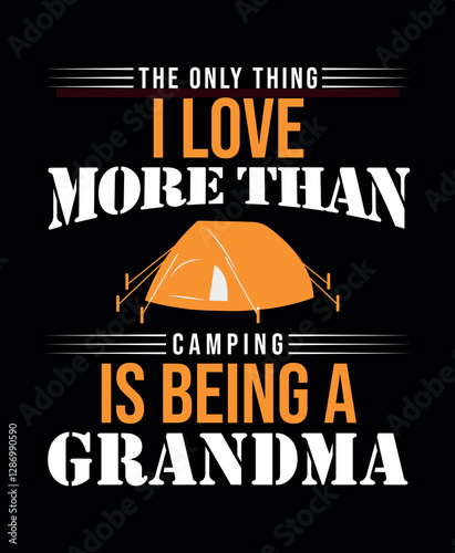 T-shirt design featuring - The only thing I love more than camping is being a grandma