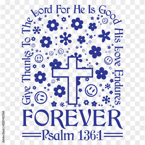 give thanks to the lord for he is good his love endures forever psalm 136:1