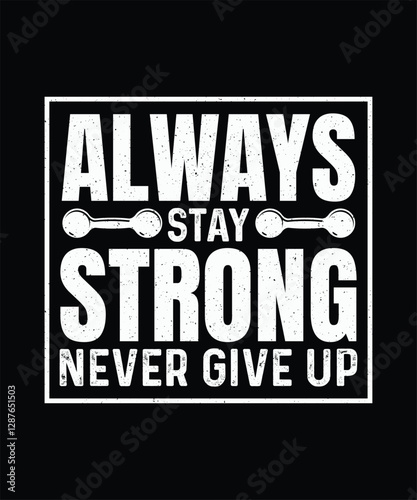 Gym T-shirt Design, Workout T-shirt Always Stay Strong Never Give Up 